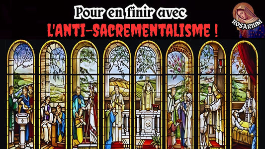 Pour en finir avec l'Anti-Sacrementalisme !