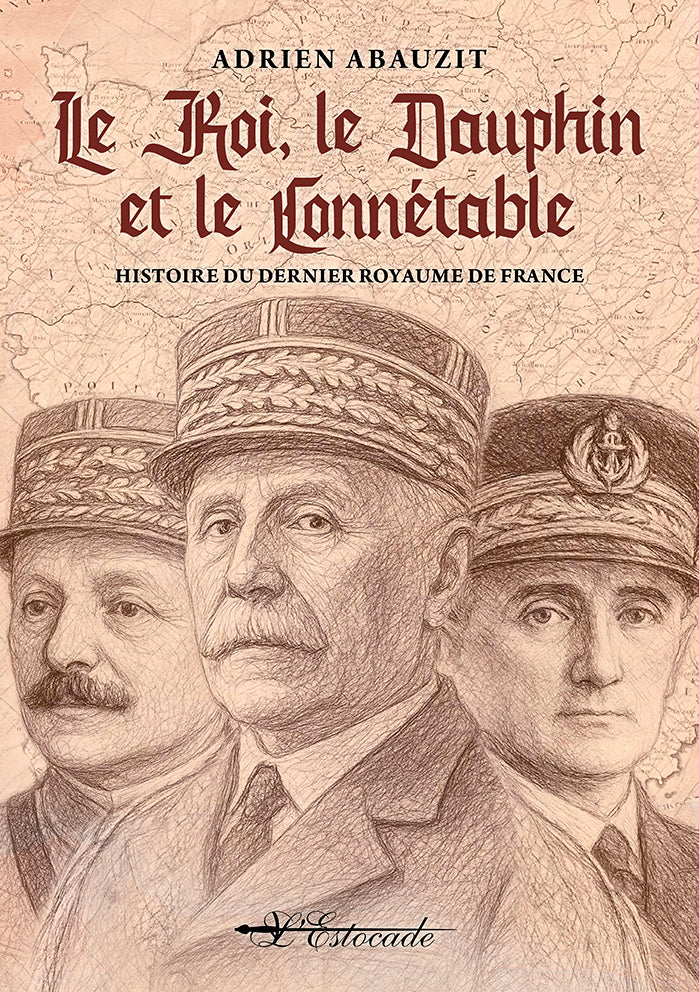 Le Roi, le Dauphin et le Connétable - Histoire du dernier Royaume de France