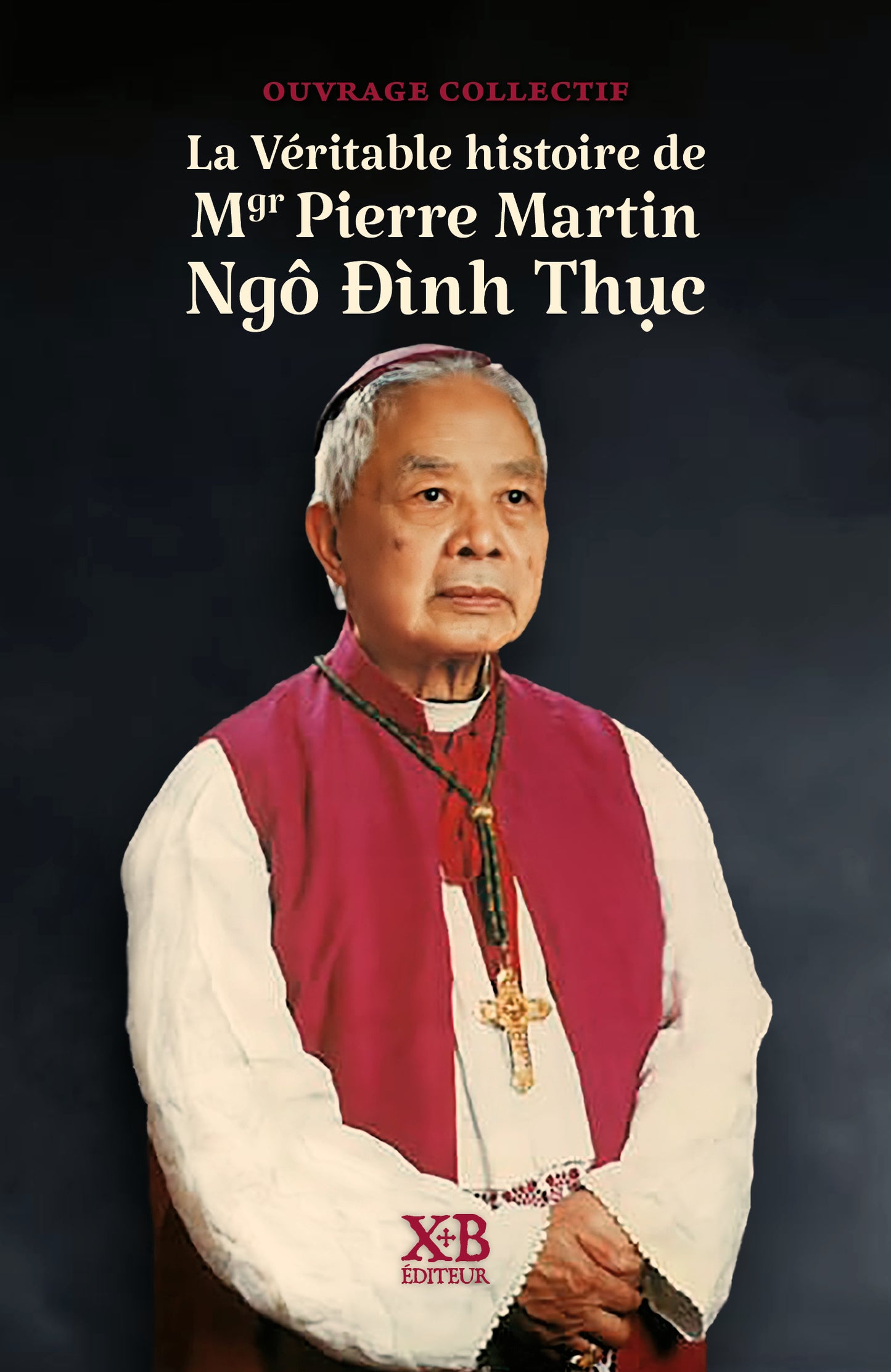 La Véritable histoire de Mgr Pierre Martin Ngô Đình Thục