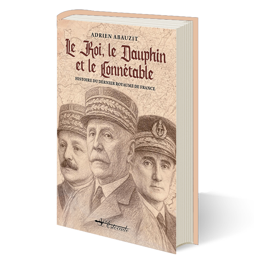 Le Roi, le Dauphin et le Connétable - Histoire du dernier Royaume de France