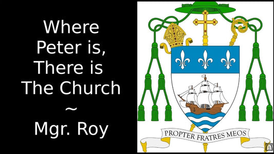 Là où est Pierre, là est l’Église ~ Mgr Roy