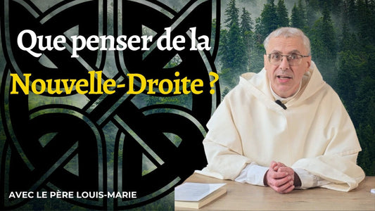 Qu'est-ce que la Nouvelle Droite ? Présentation du Sel de la terre 134 par le R.P. Louis-Marie