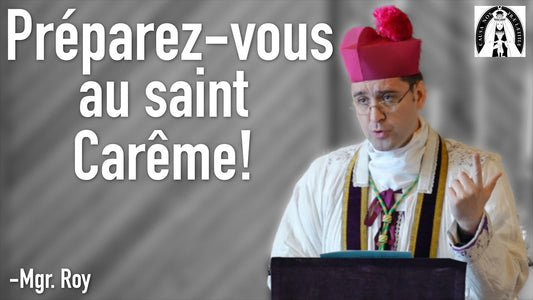 Préparez vous au saint Carême! ~ Sermon Mgr Roy