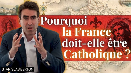 Stanislas Berton - Pourquoi la France doit-elle être catholique ?