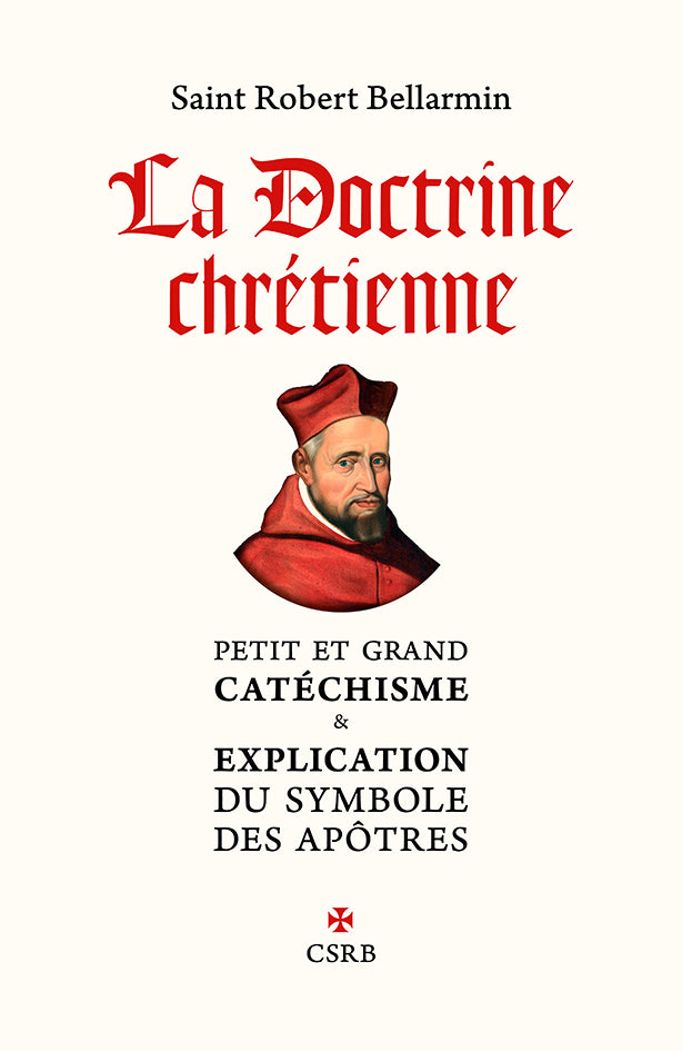 La Doctrine chrétienne. Petit et Grand catéchisme & Explication du Symbole des apôtres