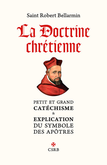 La Doctrine chrétienne. Petit et Grand catéchisme & Explication du Symbole des apôtres
