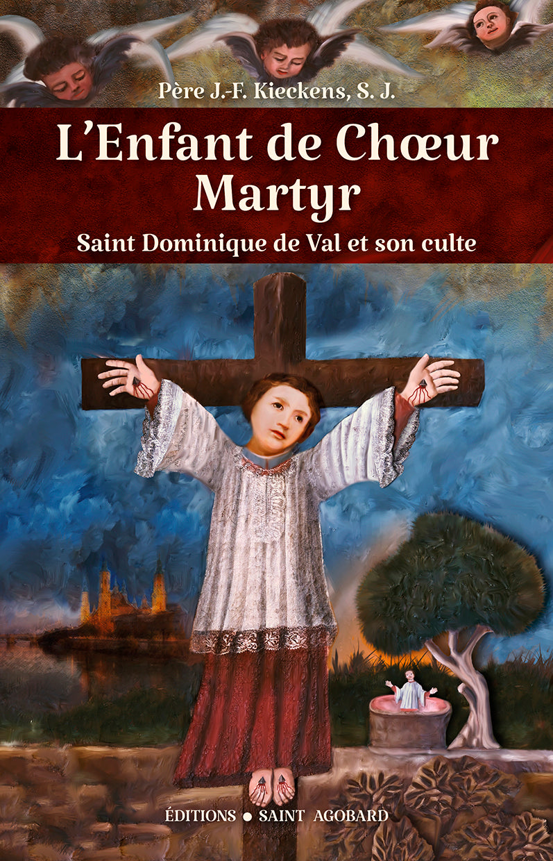 L’Enfant de Chœur Martyr - Saint Dominique de Val, sa vie et son culte.