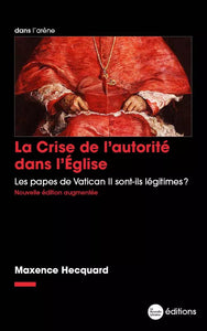 La Crise de l’autorité dans l’Église - Les papes de Vatican II sont-ils légitimes ?