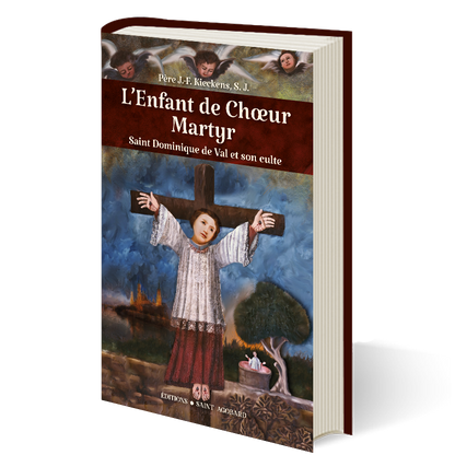L’Enfant de Chœur Martyr - Saint Dominique de Val, sa vie et son culte.