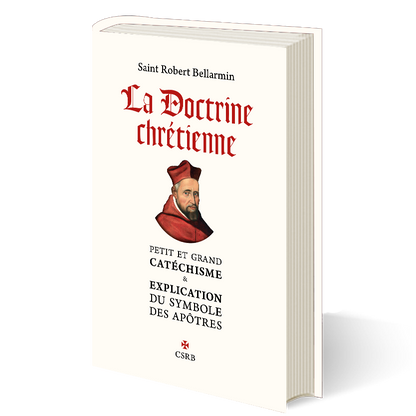 La Doctrine chrétienne. Petit et Grand catéchisme & Explication du Symbole des apôtres