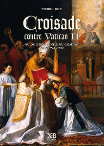 Croisade contre Vatican II ou du bien-fondé du combat Non una cum
