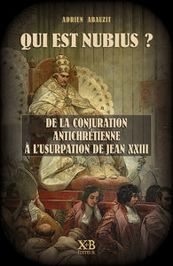 Qui est Nubius ? - De la Conjuration Antichrétienne à l'usurpation de Jean XXIII