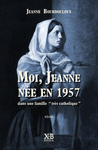 Moi, Jeanne, née en 1957, dans une famille "très catholique"