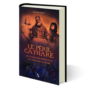 Le Péril Cathare - De la croisade spirituelle à la croisade militaire