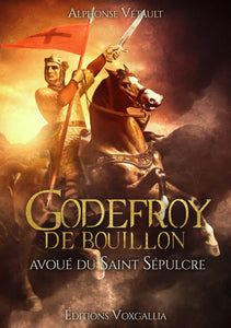 Godefroy de Bouillon - Avoué du Saint-Sépulcre